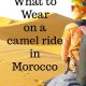 Back view of a girl on a camel in the Sahara. Camel prints are embedded in the sand and the words What to Wear on a camel ride in Morocco