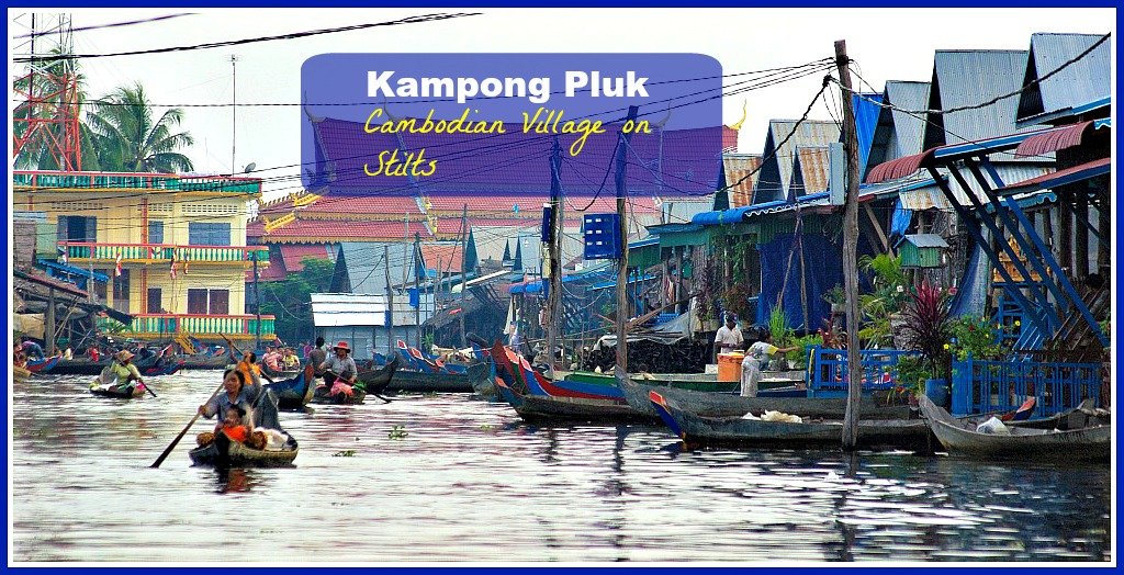 Kampong Pluk a Cambodian Fishing Village on Stilts outside of Siem Reap